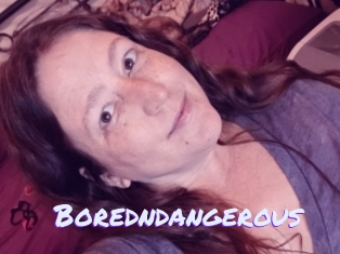 Boredndangerous